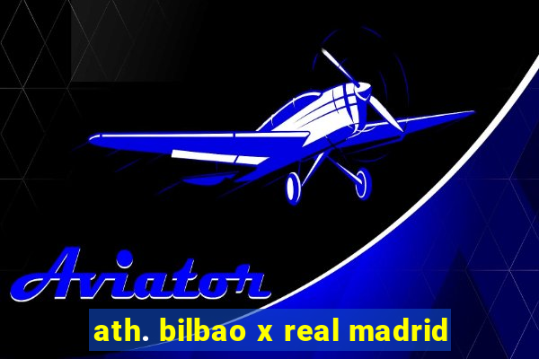 ath. bilbao x real madrid